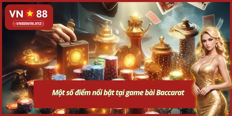 Một số điểm nổi bật tại game bài Baccarat 