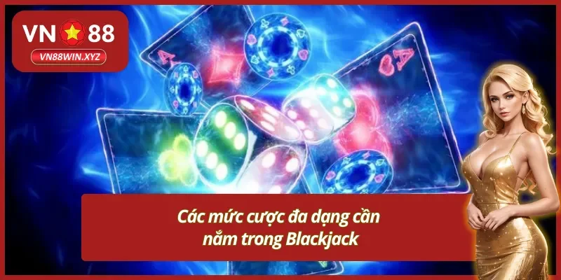 Những mức cược cơ bản cần nắm trong Blackjack
