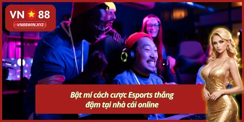 Mẹo cá cược Esports Vn88 thắng lớn trong mọi trận đối đầu