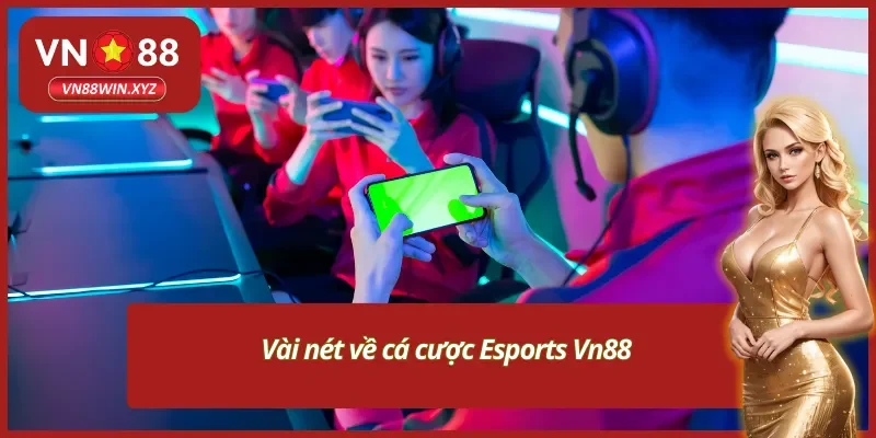Thông tin cần biết về cá cược Esports Vn88