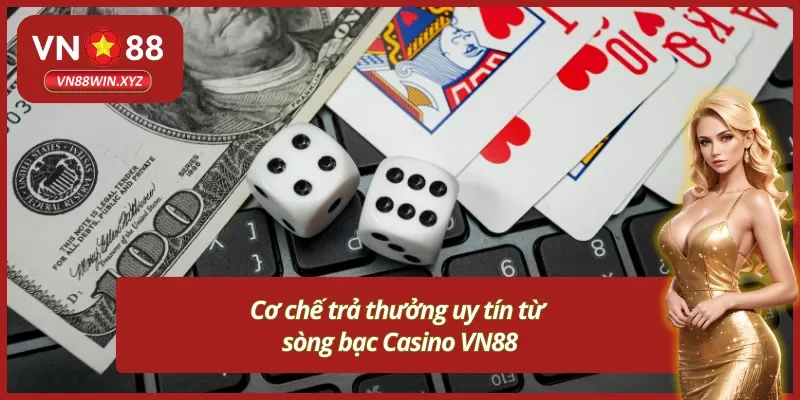 Nắm rõ cơ chế trả thưởng siêu uy tín từ Casino trực tuyến VN88
