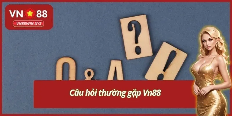 Câu hỏi thường gặp Vn88