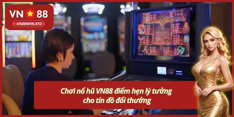 Thư viện game nổ hũ VN88 đa dạng bậc nhất