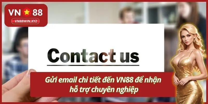 Gửi email chi tiết đến VN88 để nhận hỗ trợ chuyên nghiệp
