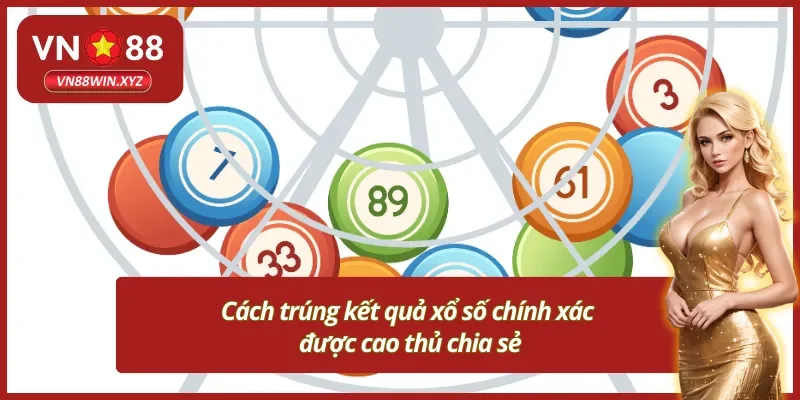 Cách trúng kết quả xổ số VN88 đạt hiệu quả