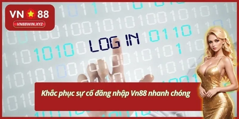 Khắc phục sự cố đăng nhập Vn88 nhanh chóng