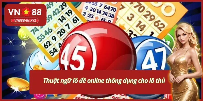 Những thuật ngữ lô đề cần biết qua khi tham gia