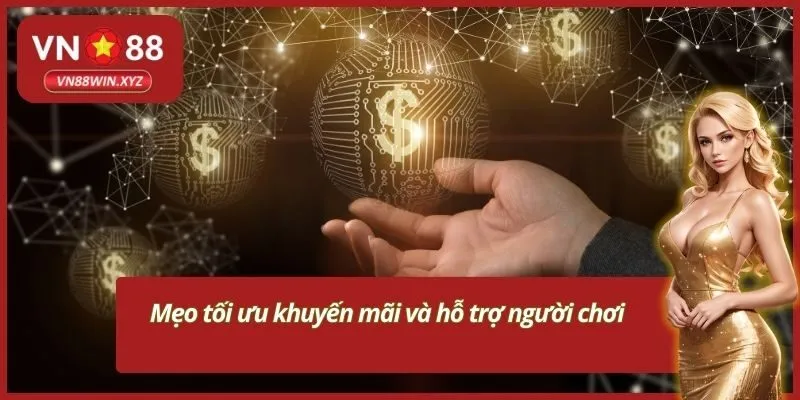 Mẹo tối ưu khuyến mãi và hỗ trợ người chơi