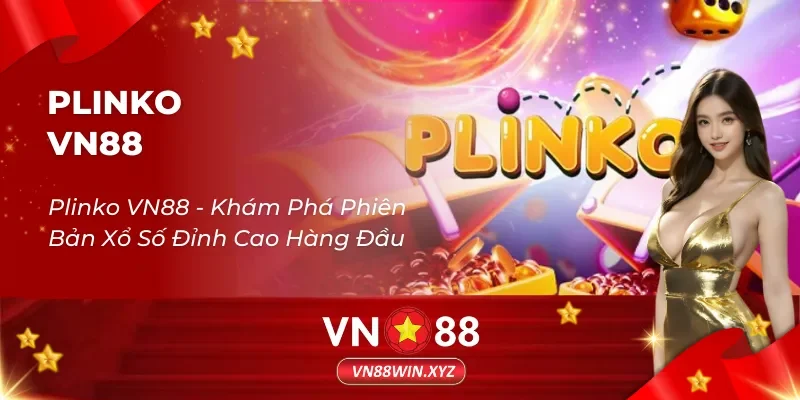 Plinko VN88 – Khám Phá Phiên Bản Xổ Số Đỉnh Cao Hàng Đầu