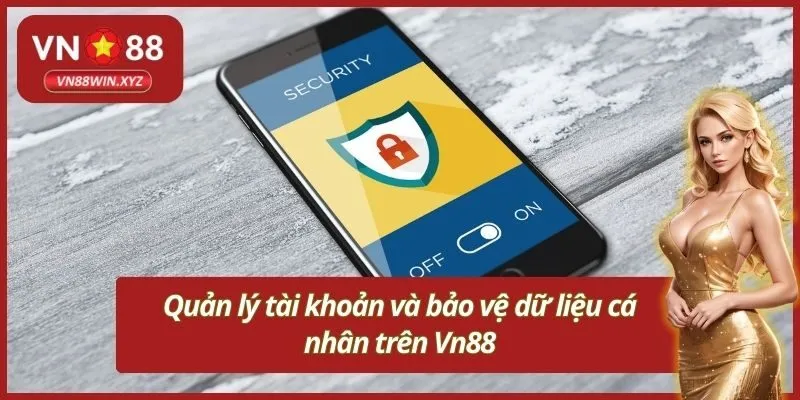 Quản lý tài khoản và bảo vệ dữ liệu cá nhân trên Vn88