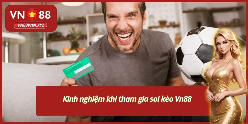 Những kinh nghiệm chơi bạn nên biết khi tham gia soi kèo Vn88