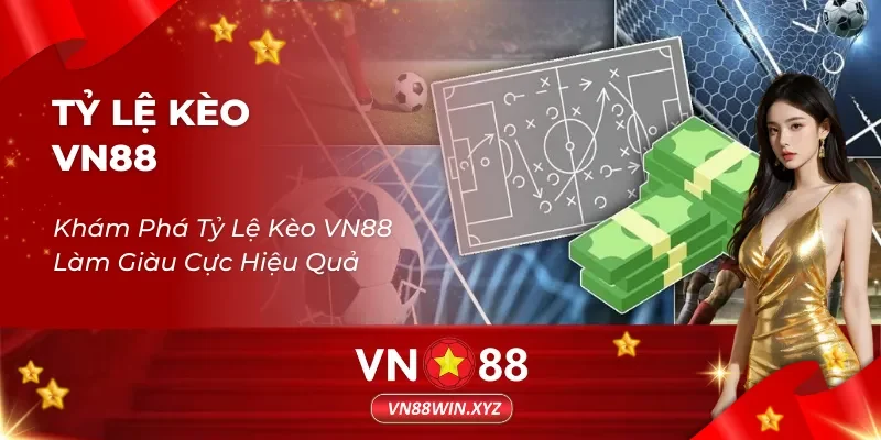 Khám Phá Tỷ Lệ Kèo VN88 Làm Giàu Cực Hiệu Quả