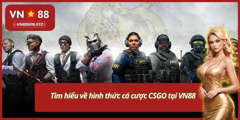 Nắm rõ hình thức cược VN88 cá cược CSGO