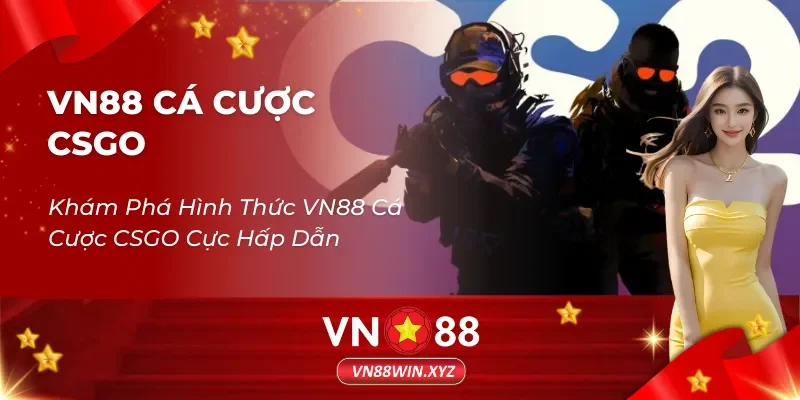 Khám Phá Hình Thức VN88 Cá Cược CSGO Cực Hấp Dẫn