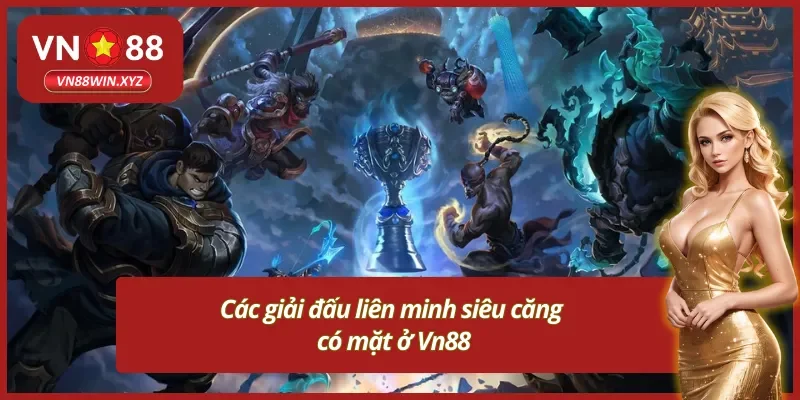 các giải đấu liên minh cực căng ở trang cược uy tín 